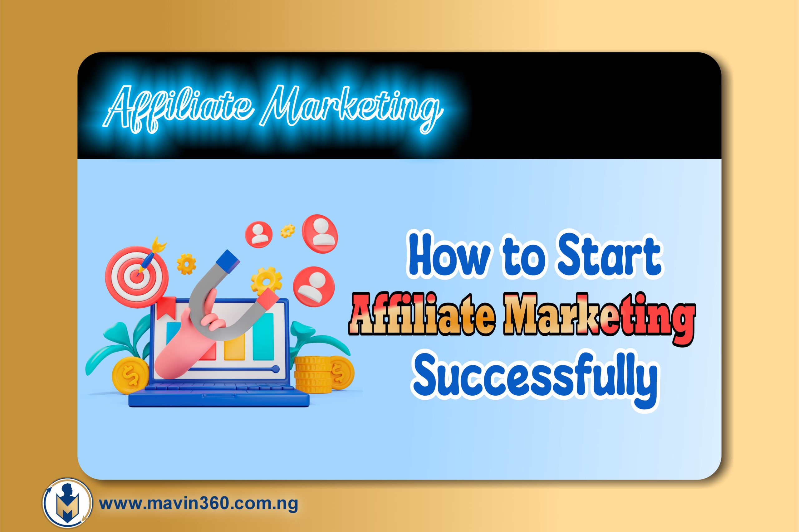 How to Start Affiliate Marketing Successfully - www.mavin360.com.ng